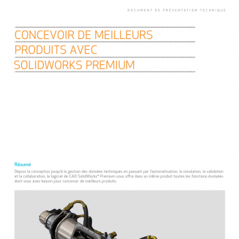 Comment créer de meilleurs produits avec SolidWorks Premium 